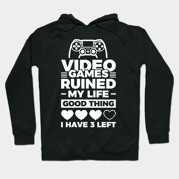 Video games ruined my life good thing I have 3 left Hoodie by Arish Van Designs